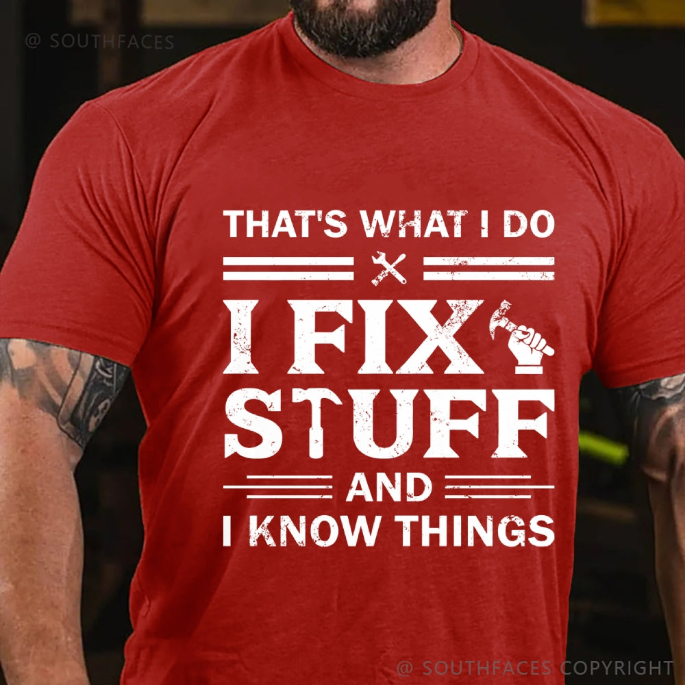 That's What I Do I Fix Stuff And I Know Things T-Shirt