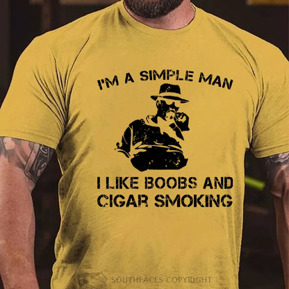 I'm A Simple Man I Like Boobs And Cigar Smoking T-Shirt