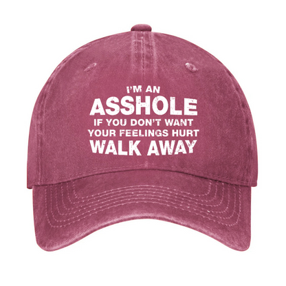 I'm An Asshole So If You Don't Want Your Feelings Hurt Walk Away Hat