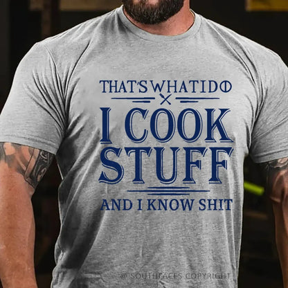 That's What I Do I Cook Stuff And I Know Shit T-Shirt