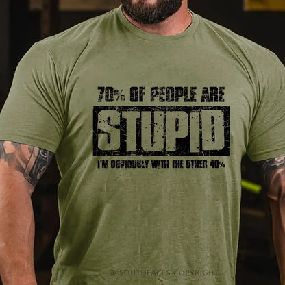 70% Are Stupid People. I'm Obviously With The Other 40% T-Shirt