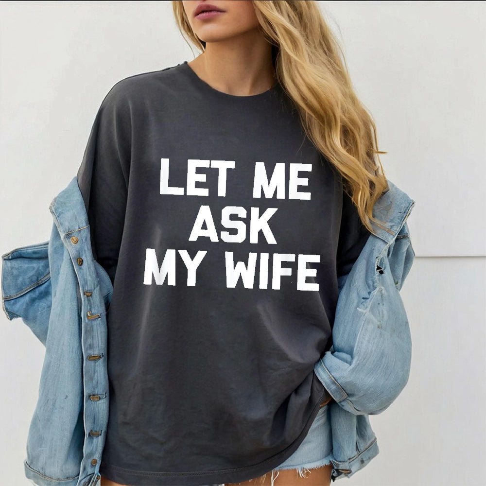 Let Me Ask My Wife Unisex T-shirt/Crewneck/Hoodie