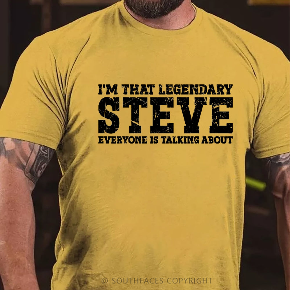 I'm That Legendary Steve Everyone Is Talking About T-Shirt