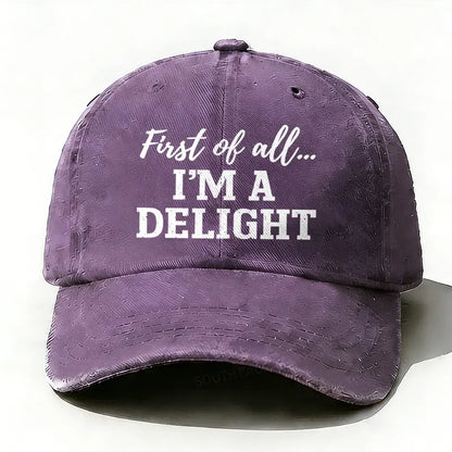 First Of All... I'm A Delight baseball hats