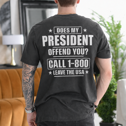 DOES MY PRESIDENT OFFEND YOU? CALL 1-800 LEAVE THE USA Unisex T-shirt/Crewneck/Hoodie
