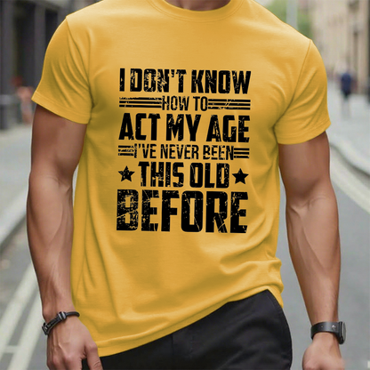 I Don't Know How To Act My Age Adulting Funny Adult T-Shirt