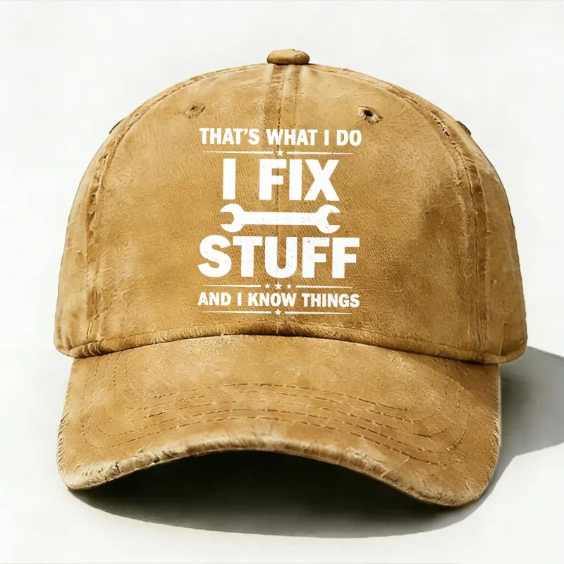 That's What I Do I Fix Stuff And I Know Things Baseball Hat