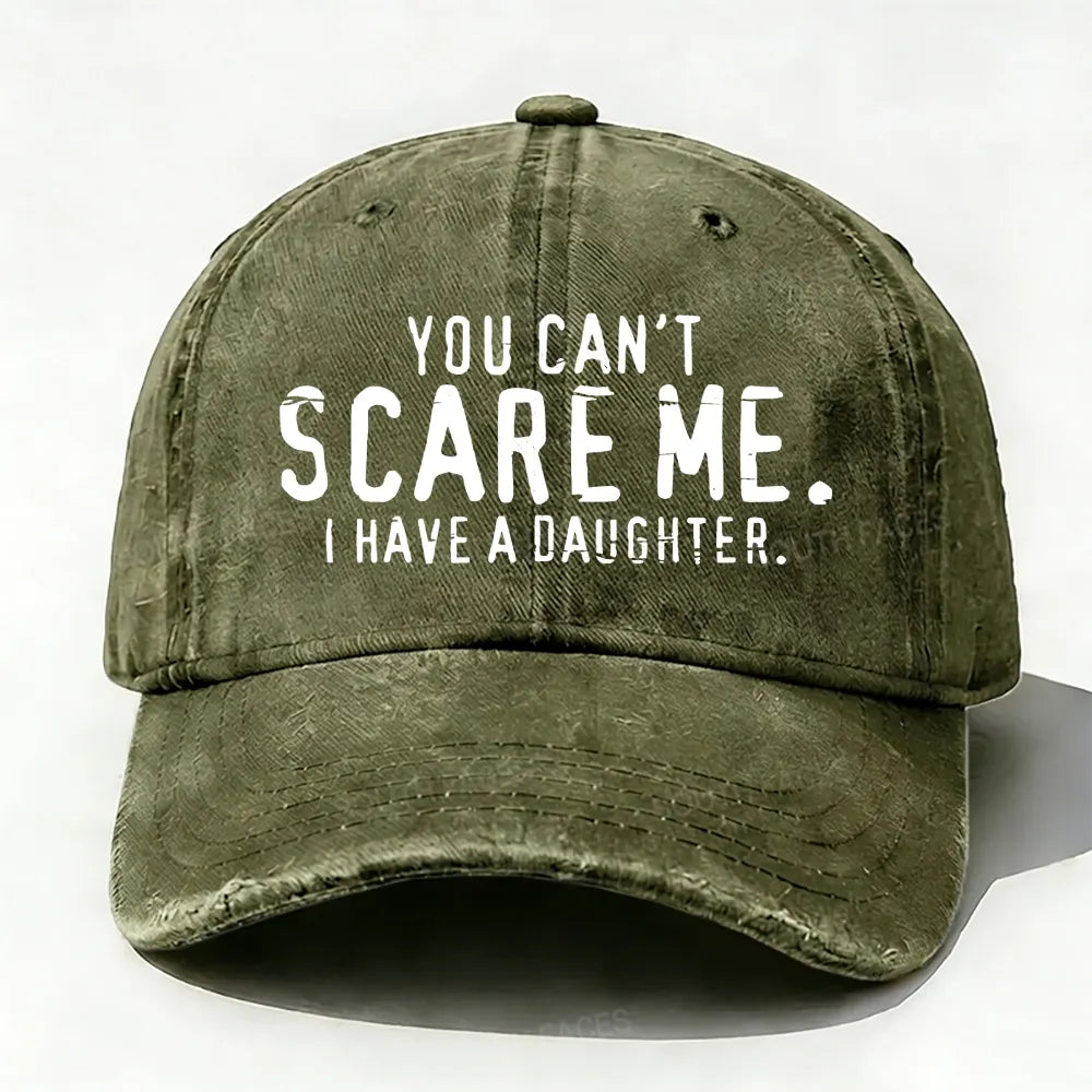 You Can't Scare Me I have A Daughters baseball cap