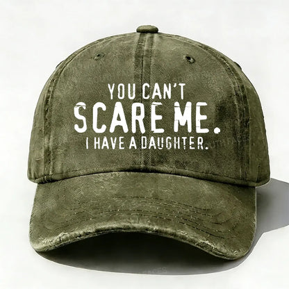 You Can't Scare Me I have A Daughters baseball cap