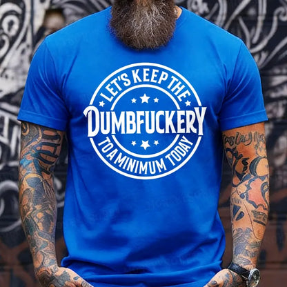 Let's Keep The Dumbfuckery To A Minimum Today T-shirts