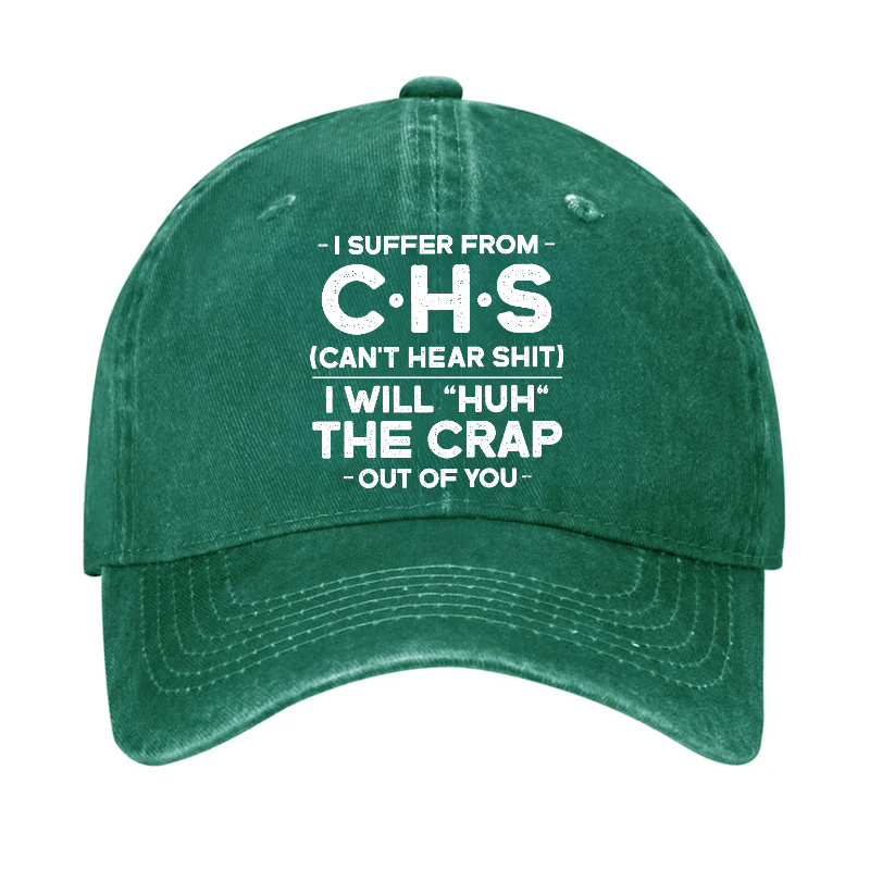 I Suffer From Chs Can't Hear Shit I Will Huh The Crap Out Of You Funny Sarcastic Hat