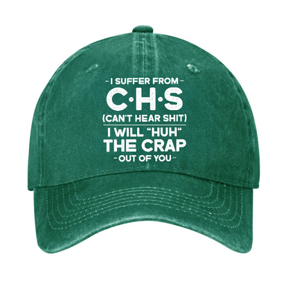I Suffer From Chs Can't Hear Shit I Will Huh The Crap Out Of You Funny Sarcastic Hat