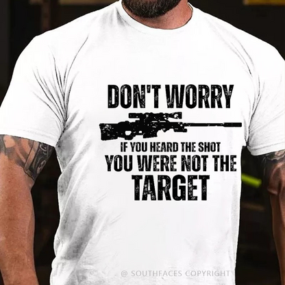 Don't Worry If You Heard The Shot You Were Not The Target Men's T-shirt