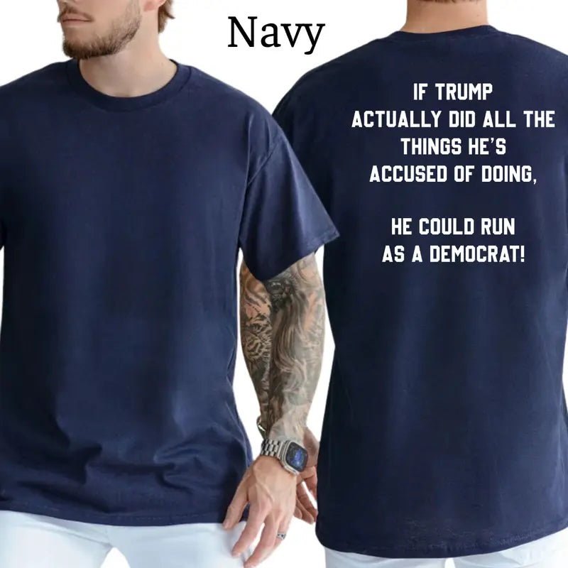 Trump Could Run As A Democrat T-Shirt, Patriot Mens Shirts Funny, Conservative Political Graphics Tee, Political Graphics Shirt, Men's Gifts, Casual Menswear, For Men
