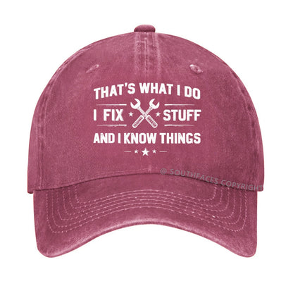 That's What I Do I Fix Stuff And I Know Things hat