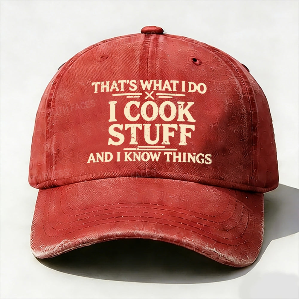 That's What I Do I Cook Stuff And I Know Things baseball cap