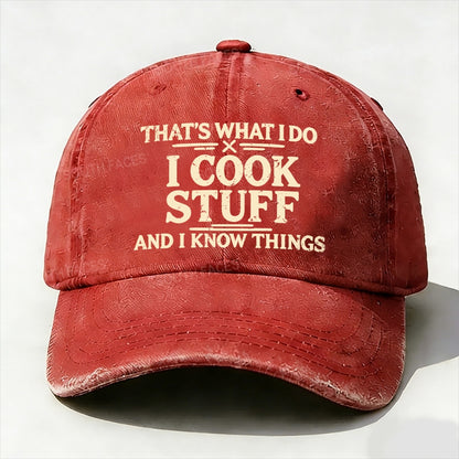 That's What I Do I Cook Stuff And I Know Things baseball cap