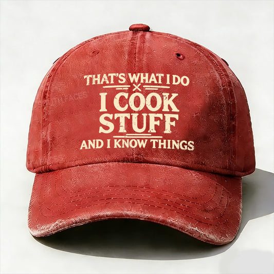 That's What I Do I Cook Stuff And I Know Things baseball cap