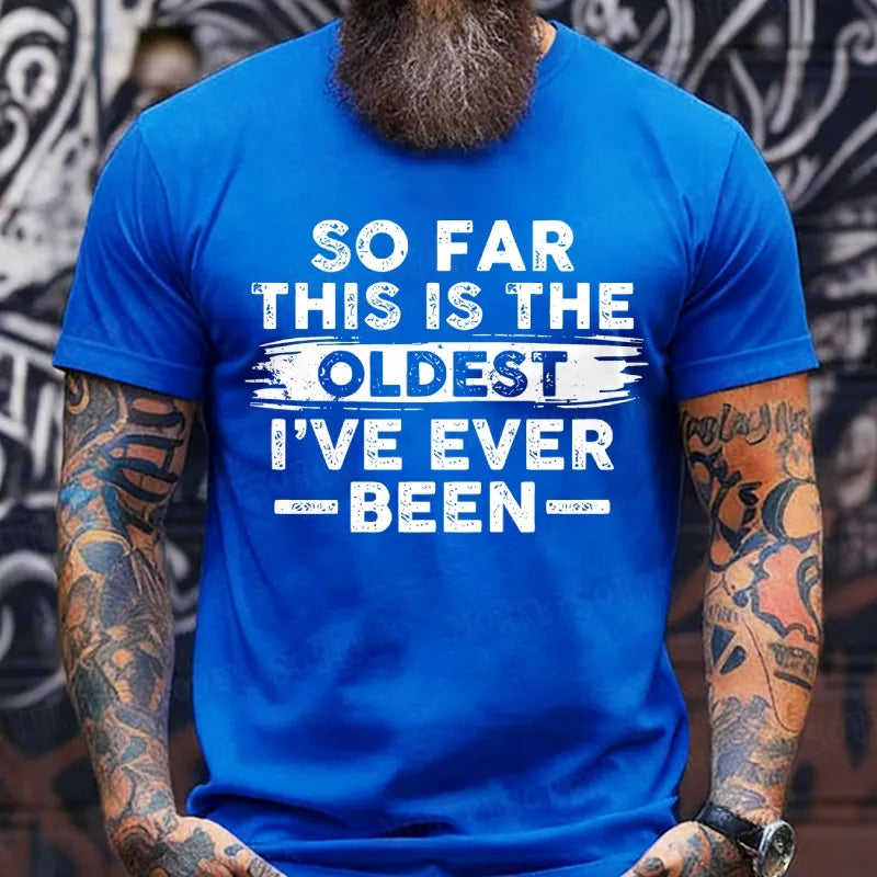 So Far This Is The Oldest I've Ever Been  T-Shirts