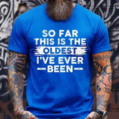 So Far This Is The Oldest I've Ever Been  T-Shirts