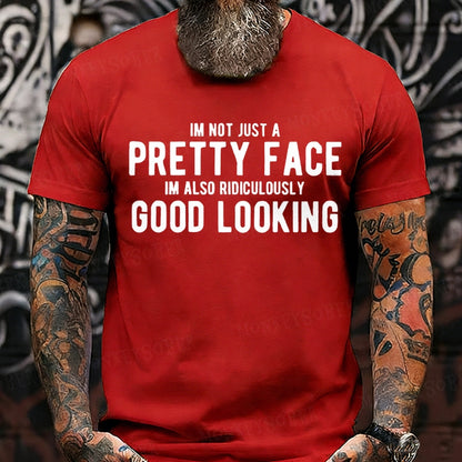 Im Not Just A Pretty Face Im Also Ridiculously Good Looking T-Shirts