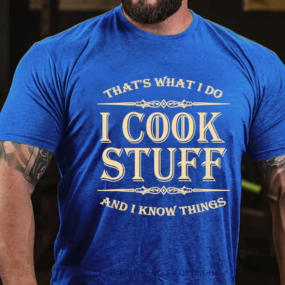 That's What I Do I Cook Stuff And I Know Things T-shirt