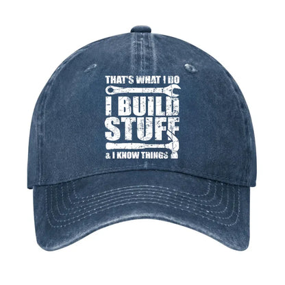 That's What I Do I Build Stuff And I Know Things Hat