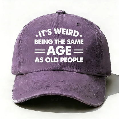 It's Weird Being The Same Age As Old People Baseball Cap