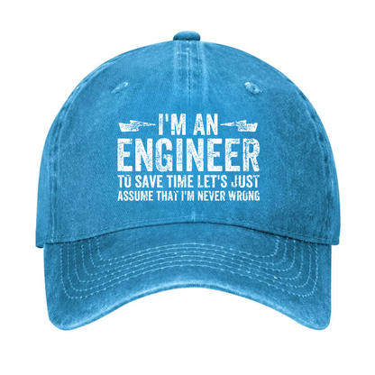 I'm An Engineer To Save Time Let's Just Assume That I'm Never Wrong Hat