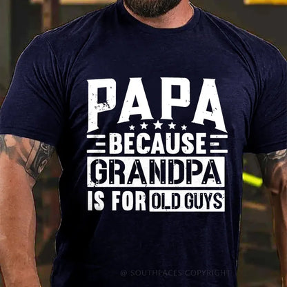 Papa Because Grandpa Is For Old Guys T-Shirt