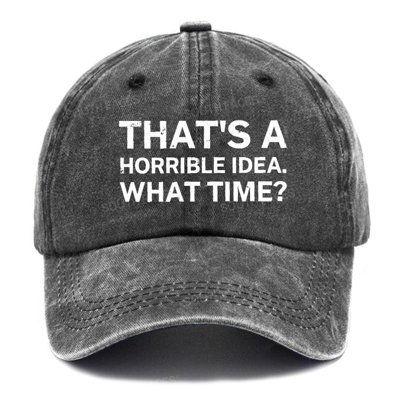 That's A Horrible Idea.What Time? Hats