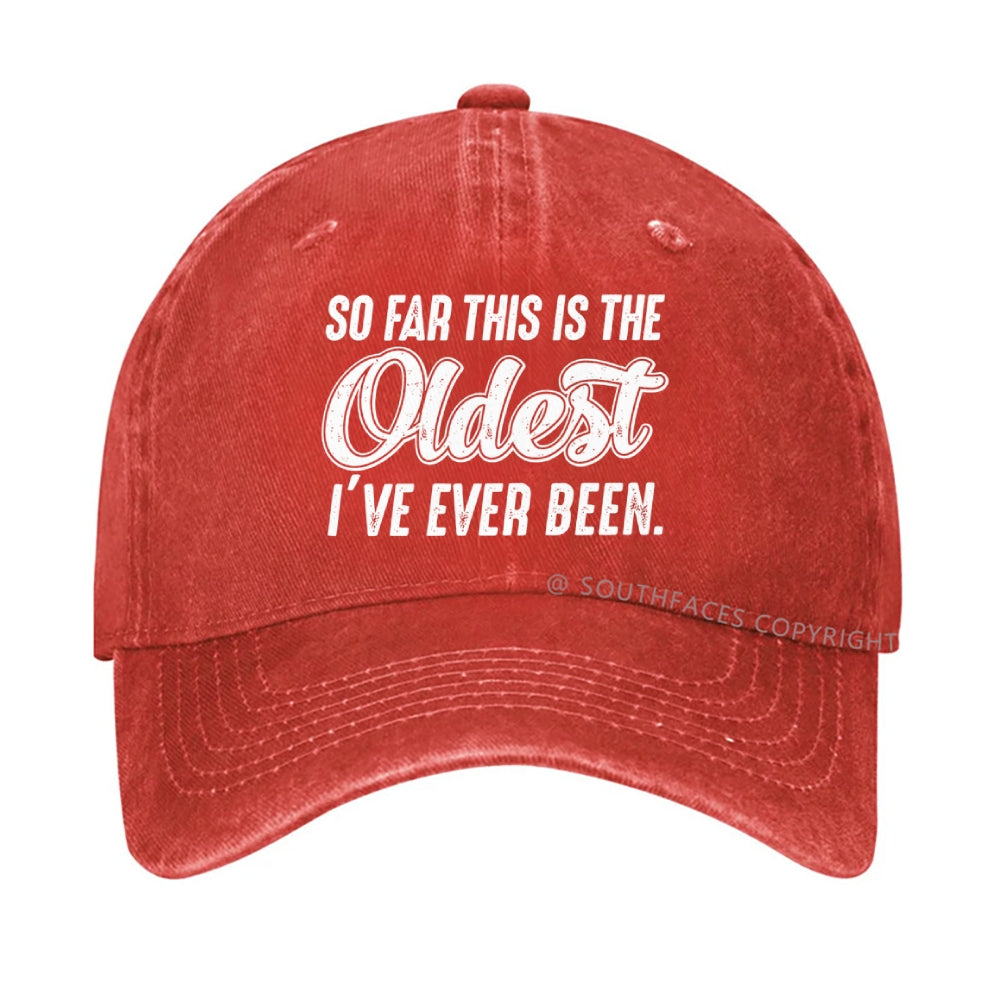 So Far This Is The Oldest I've Ever Been Hat