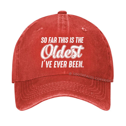 So Far This Is The Oldest I've Ever Been Hat