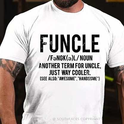 Funcle Another Term For Uncle Just Way Cooler.See Also:Awesome,Handsome T-Shirt