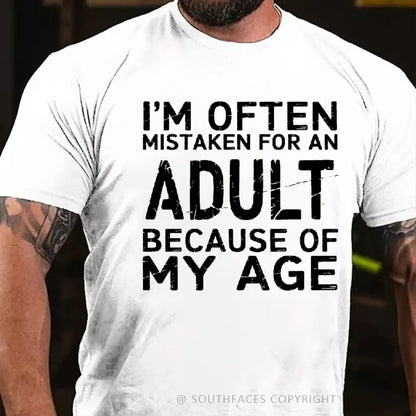 I'm Often Mistaken For An Adult Because Of My Age shirts