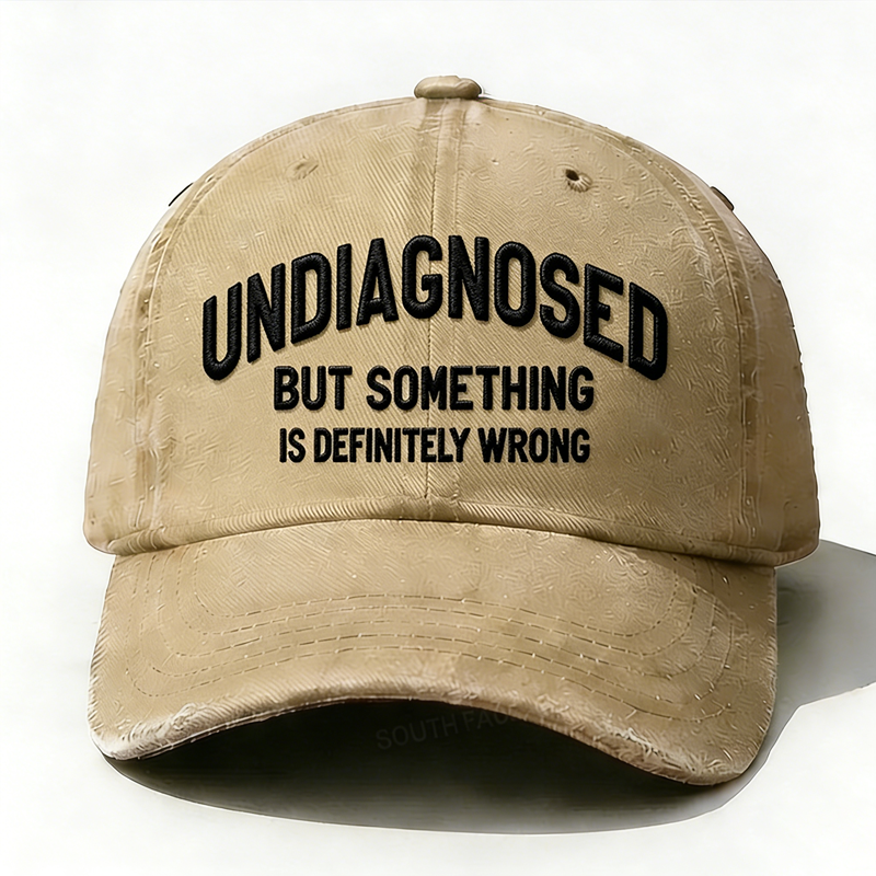 Embroidered  Undiagnosed, But Something is Definitely Wrong  Hat