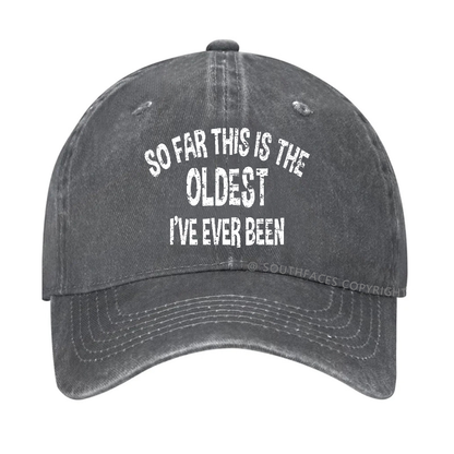 So Far This Is The Oldest I've Ever Been Funny Birthday Gift Hat