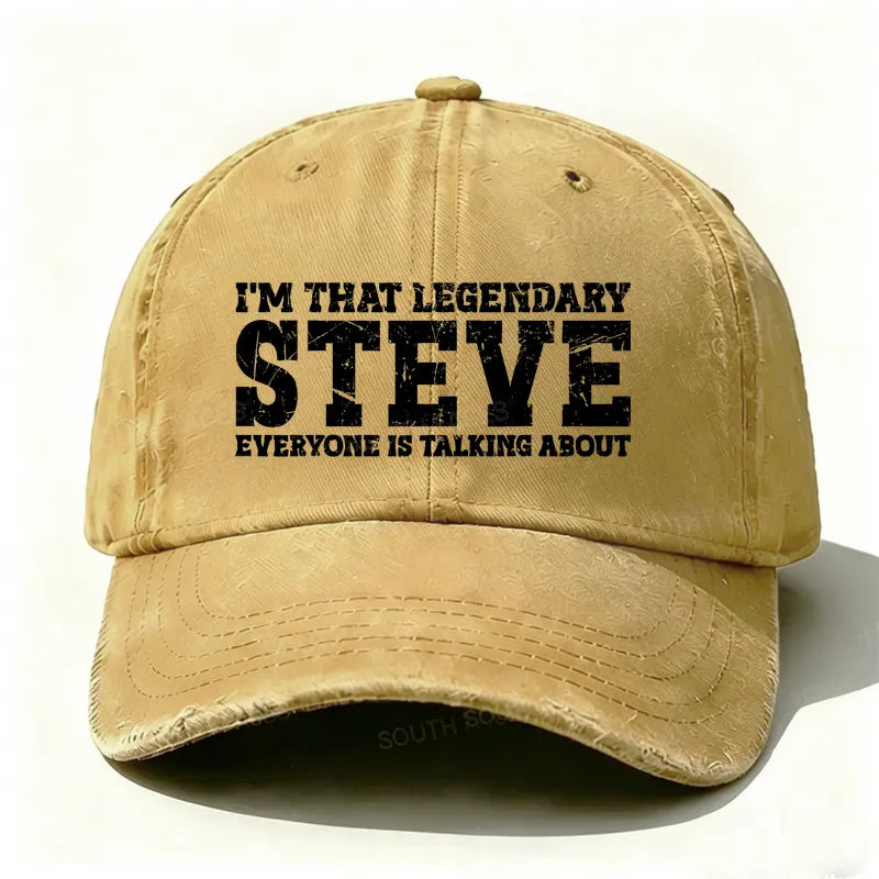 I'm That Legendary Steve Everyone Is Talking About Hat