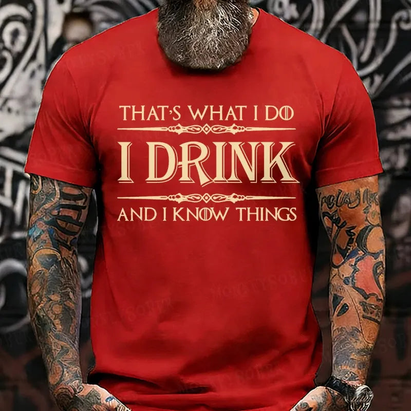 That's What I Do I Drink And I Know Things T-Shirts