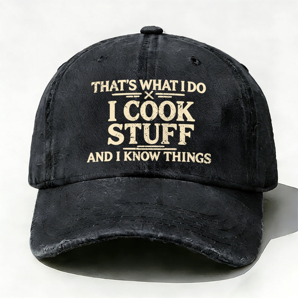 That's What I Do I Cook Stuff And I Know Things baseball cap