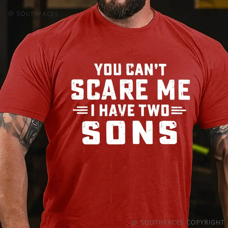 You Can't Scare Me I have Two Sons T-Shirt