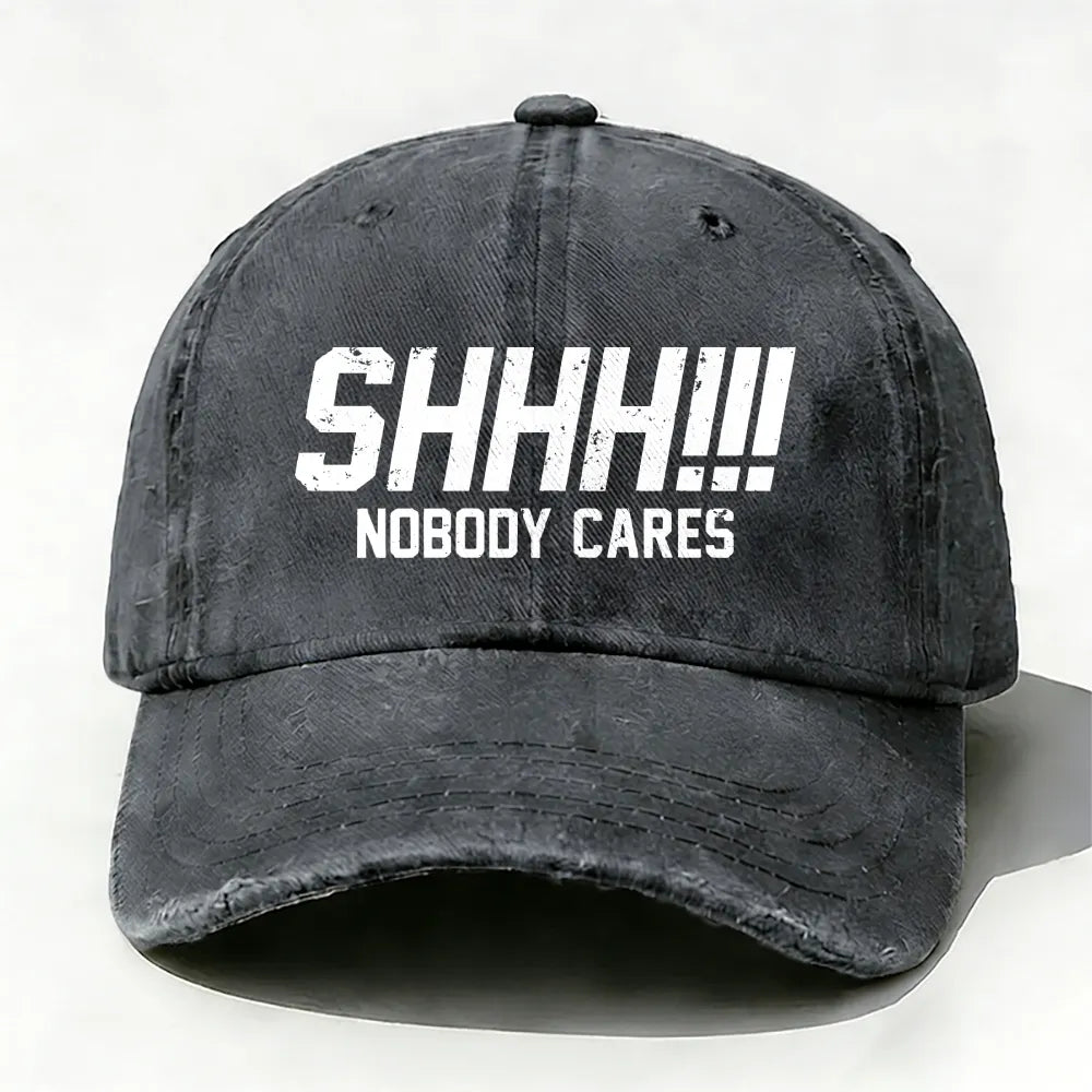 Shhh!!! Nobody Cares Baseball Cap