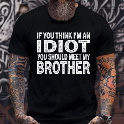 If You Think I'M An Idiot, You Should Meet My Brother T-Shirts