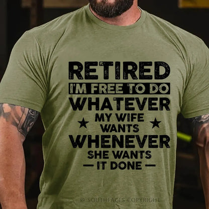 Retired Im Free To Do Whatever My Wife Wants Whenever She Wants It Done T-Shirt