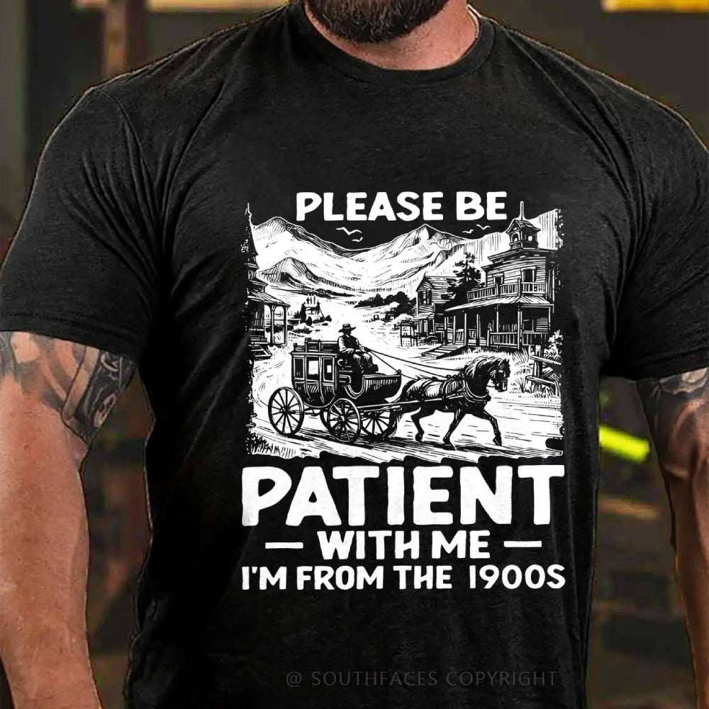 Please Be Patient with Me I Am from The 1900's T-Shirt