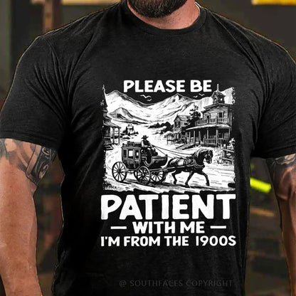Please Be Patient with Me I Am from The 1900's T-Shirt
