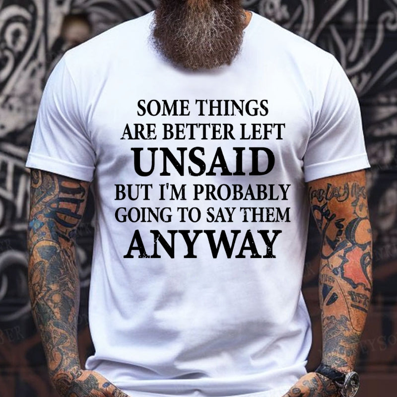 Some Things Are Better Left Unsaid But I'm Probably Going To Say Them Anyway shirts