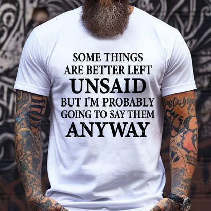 Some Things Are Better Left Unsaid But I'm Probably Going To Say Them Anyway shirts