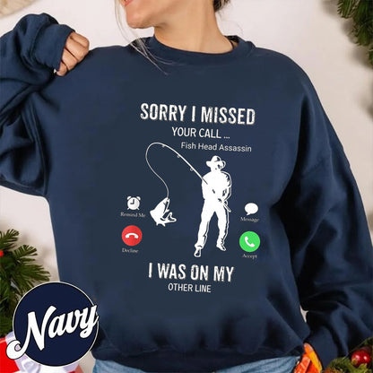 Funny Sorry I Missed Your Call Was On Other Line Men Fishing Unisex T-shirt/Crewneck/Hoodie
