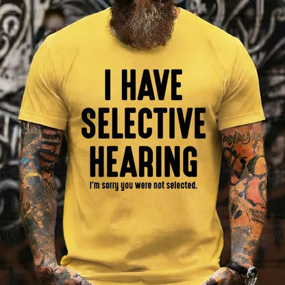I Have Selective Hearing I'm Sorry You Were Not Selected T-Shirts